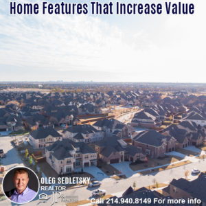 Home Features That Increase Value in the DFW area-Contact Oleg Sedletsky REALTOR - 214.940.8149 - www.360RealEstateDFW.com - JP & Associates Realtors