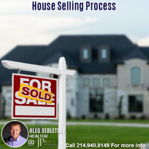 House Selling Process in the DFW area-Contact Oleg Sedletsky REALTOR - 214.940.8149 - www.360RealEstateDFW.com - JP & Associates Realtors