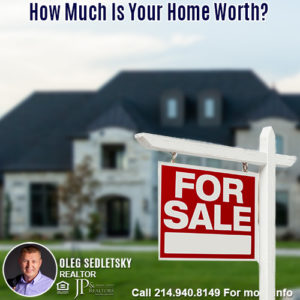 How Much Is Your Home Worth in the DFW area-Contact Oleg Sedletsky REALTOR - 214.940.8149 - www.360RealEstateDFW.com - JP & Associates Realtors