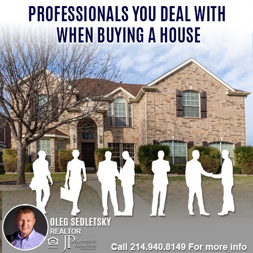 Professionals You Work With When Buying A House in DFW-Contact Oleg Sedletsky REALTOR - 214.940.8149 - www.360RealEstateDFW.com - JP & Associates Realtors