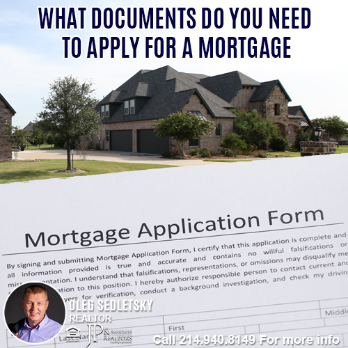 What Documents Do You Need To Apply For A Mortgage in DFW-Contact Oleg Sedletsky REALTOR - 214.940.8149 - www.360RealEstateDFW.com - JP & Associates Realtors