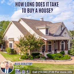 How Long Does It Take To Buy A House - Oleg Sedletsky Realtor in Dallas-Fort Worth-214-940-8149