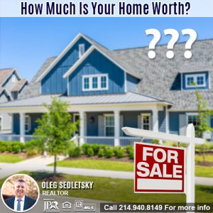 How Much Is Your House Worth in the DFW area-Contact Oleg Sedletsky REALTOR - 214.940.8149