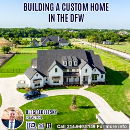 How to Build a Custom Home in DFW-Contact Oleg Sedletsky REALTOR - 214.940.8149