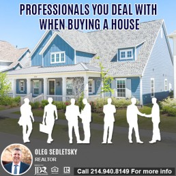 Who are the Professionals You Will Work With When Buying A House in DFW-Want to buy a House in DFW Contact Oleg Sedletsky REALTOR - 214.940.8149