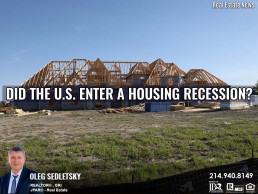U.S has entered into Housing recession -Realtor in Prosper, Tx and Dallas-Fort Worth - Oleg Sedletsky 214-940-8149