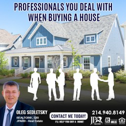 Professionals You Deal with When Buying a House Information for Homebuyers presented by Oleg Sedletsky, Realtor in Dallas TX