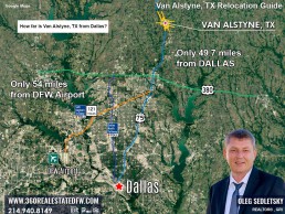 Van Alstyne TX is about 49 miles north of Dallas and approximately 54 miles from Dallas/Fort Worth International Airport. Van Alstyne, Texas Relocation Guide. Realtor in Van Alstyne, TX - Oleg Sedletsky 214-940-8149