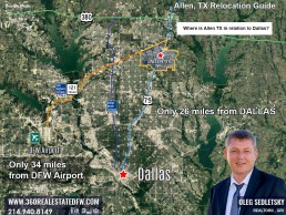 Allen TX is about 26 miles north of Dallas and approximately 34 miles from both Dallas Love Field and Dallas/Fort Worth International Airport. Allen TX Relocation Guide Realtor in Allen, TX - Oleg Sedletsky 214-940-8149