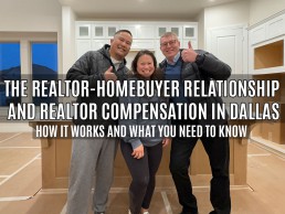 Understanding the Realtor-Homebuyer Relationship and Realtor Compensation in Dallas: How it works and What You Need to Know