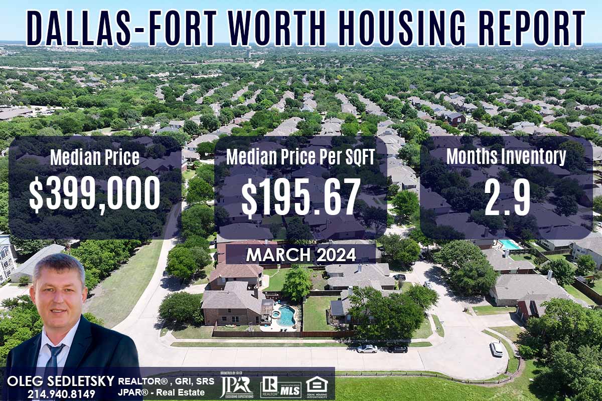 Dallas-Fort Worth Housing Report March 2024Realtor in Dallas-Fort Worth - Oleg Sedletsky 214-940-8149